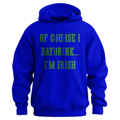 Of Course I Daydrink, I'm Irish Unisex Hoodie