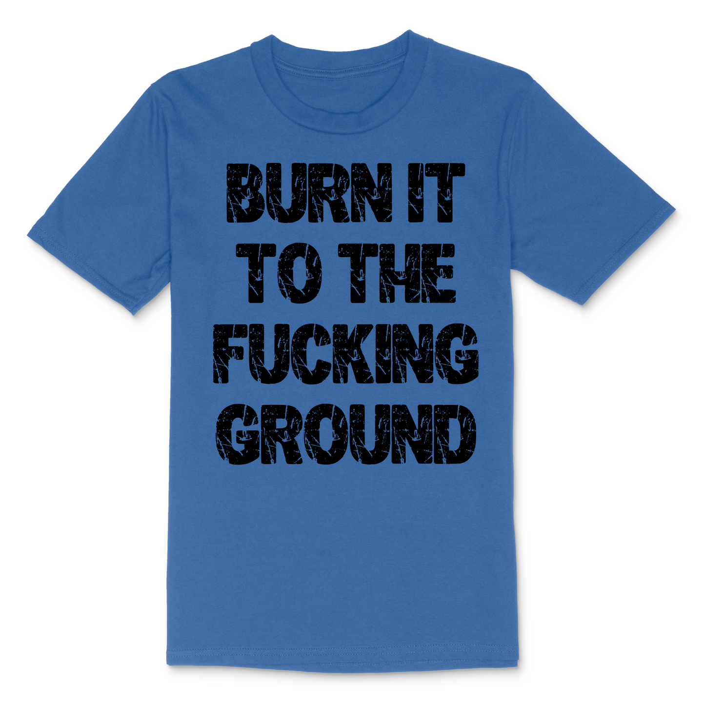 Burn It To The Fucking Ground Men's TShirt