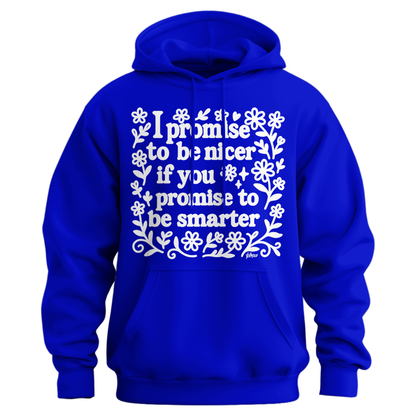 I Promise To Be Nicer If You Promise To Be Smarter Hoodie