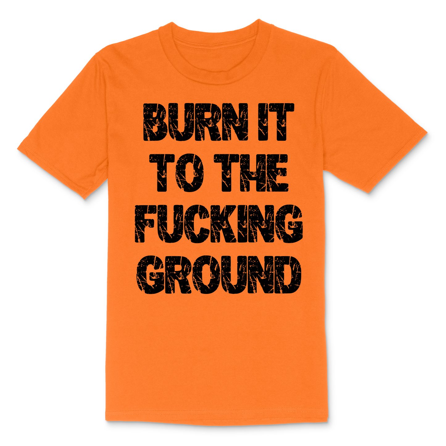 Burn It To The Fucking Ground Men's TShirt