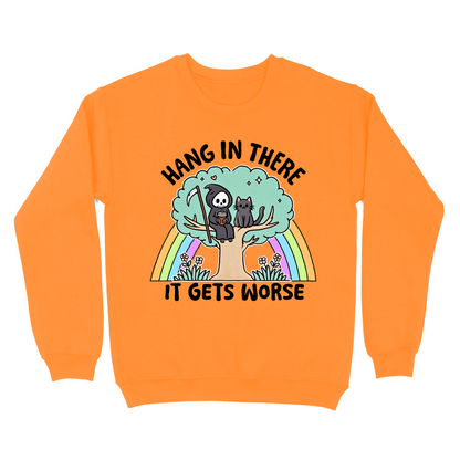 Hang In There It Gets Worse Crewneck