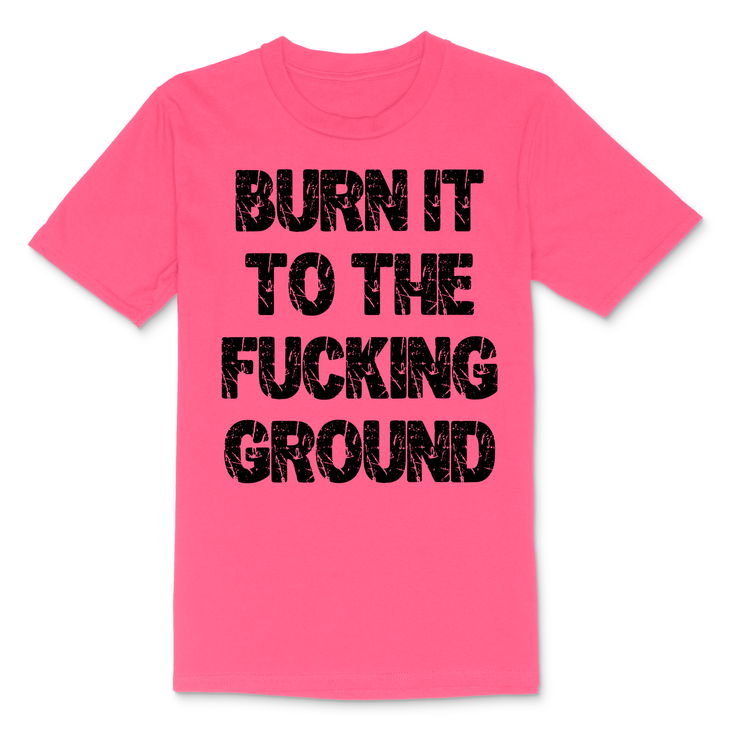 Burn It To The Fucking Ground Men's TShirt