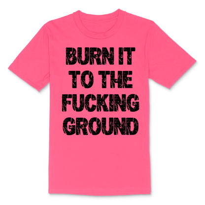 Burn It To The Fucking Ground Men's TShirt