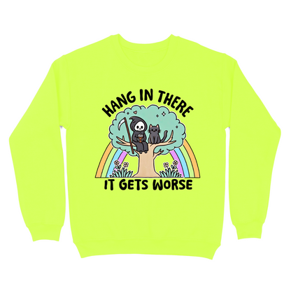 Hang In There It Gets Worse Crewneck