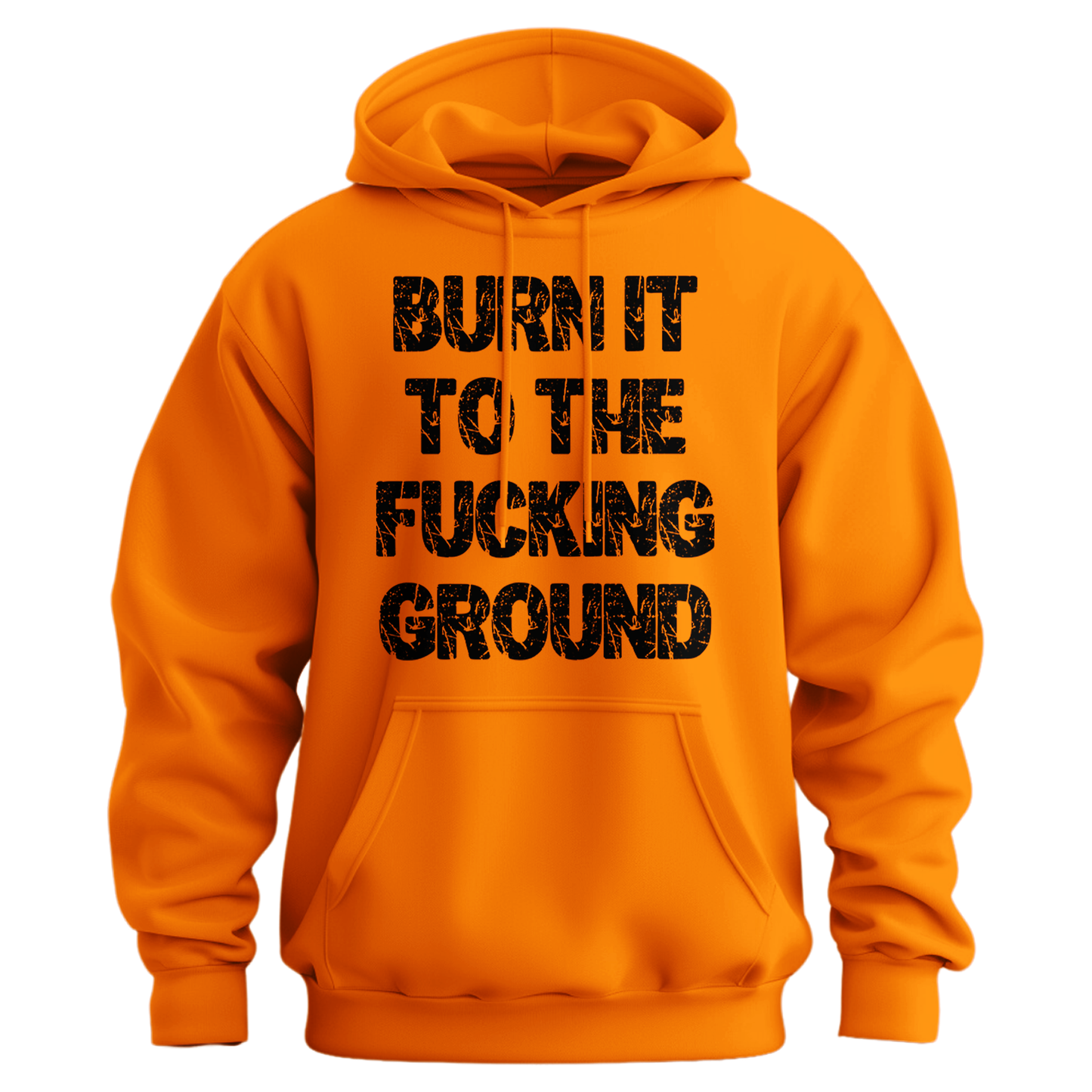 Burn It To The Fucking Ground Hoodie