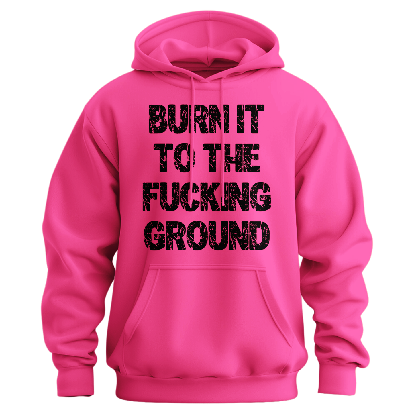 Burn It To The Fucking Ground Hoodie