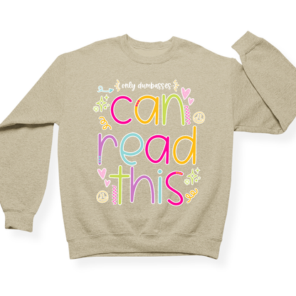Only Dumbasses Can Read This Crewneck (Girly Design)