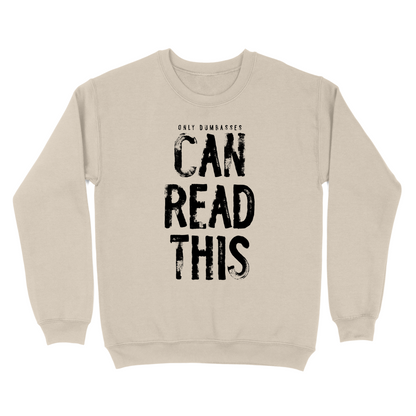 Only Dumbasses Can Read This Crewneck