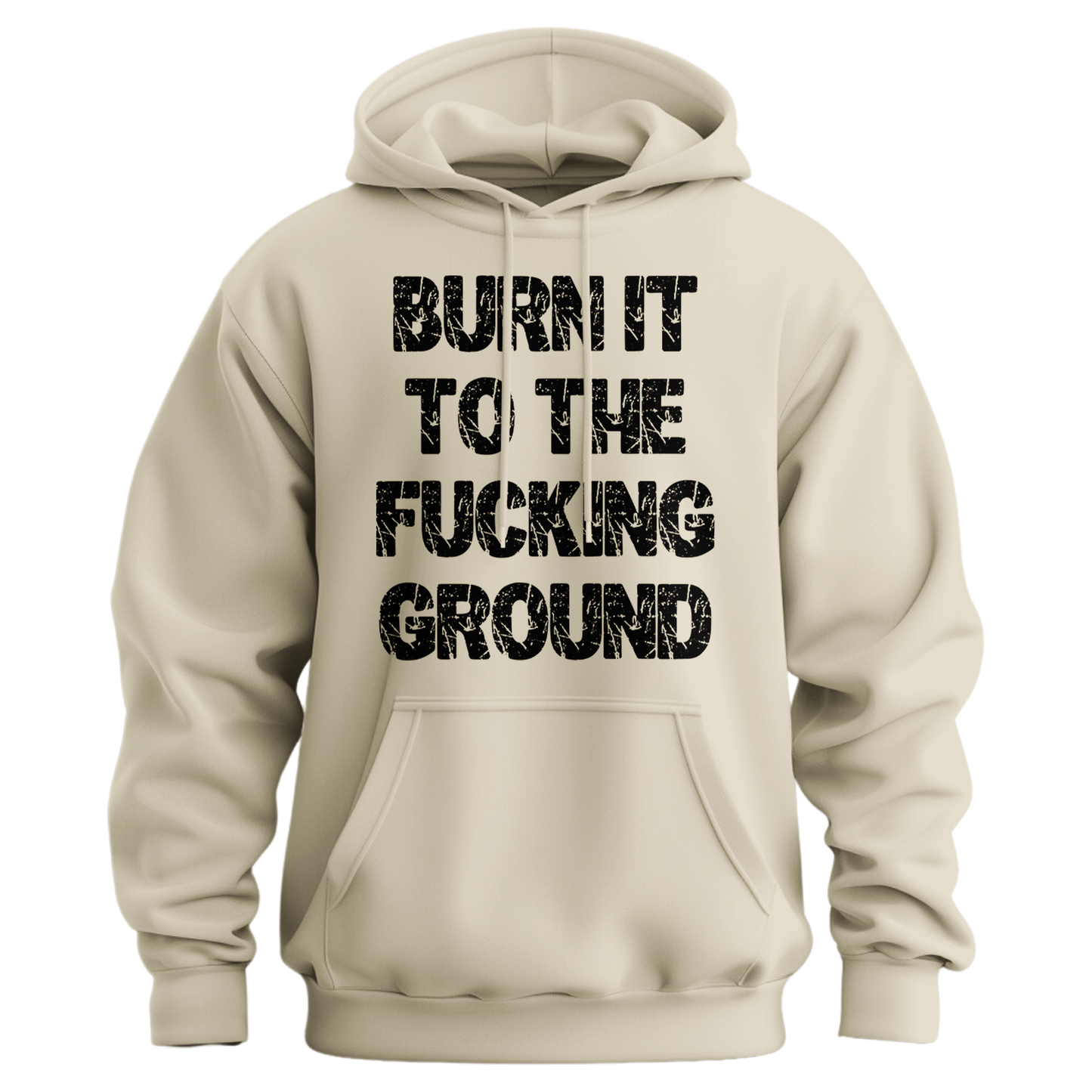Burn It To The Fucking Ground Hoodie