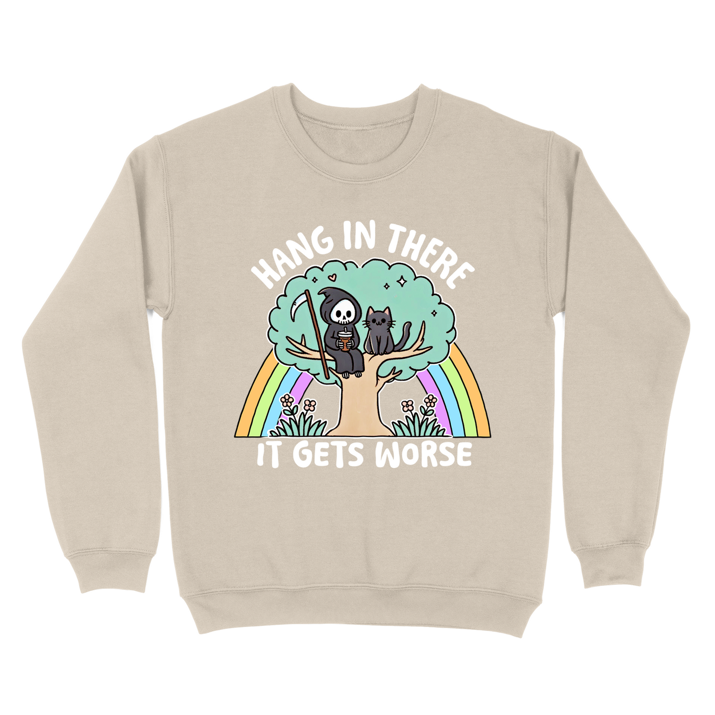 Hang In There It Gets Worse Crewneck