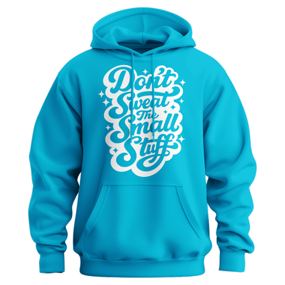 Don't Sweat The Small Stuff Hoodie