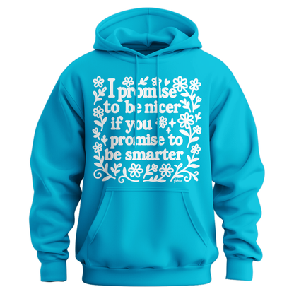 I Promise To Be Nicer If You Promise To Be Smarter Hoodie