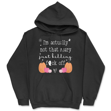 I'm Actually Not That Scary Just Kidding Hoodie