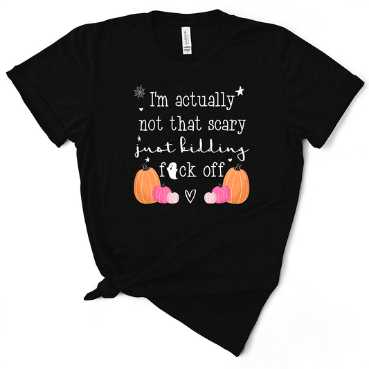 I'm Actually Not That Scary Just Kidding TShirt