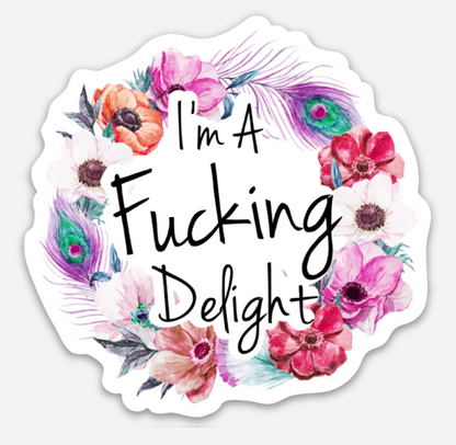 I'm A Fucking Delight Sticker