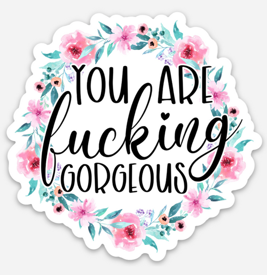 You Are Fucking Gorgeous Sticker