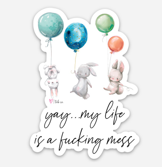 Yay .. My Life Is A Fucking Mess Sticker