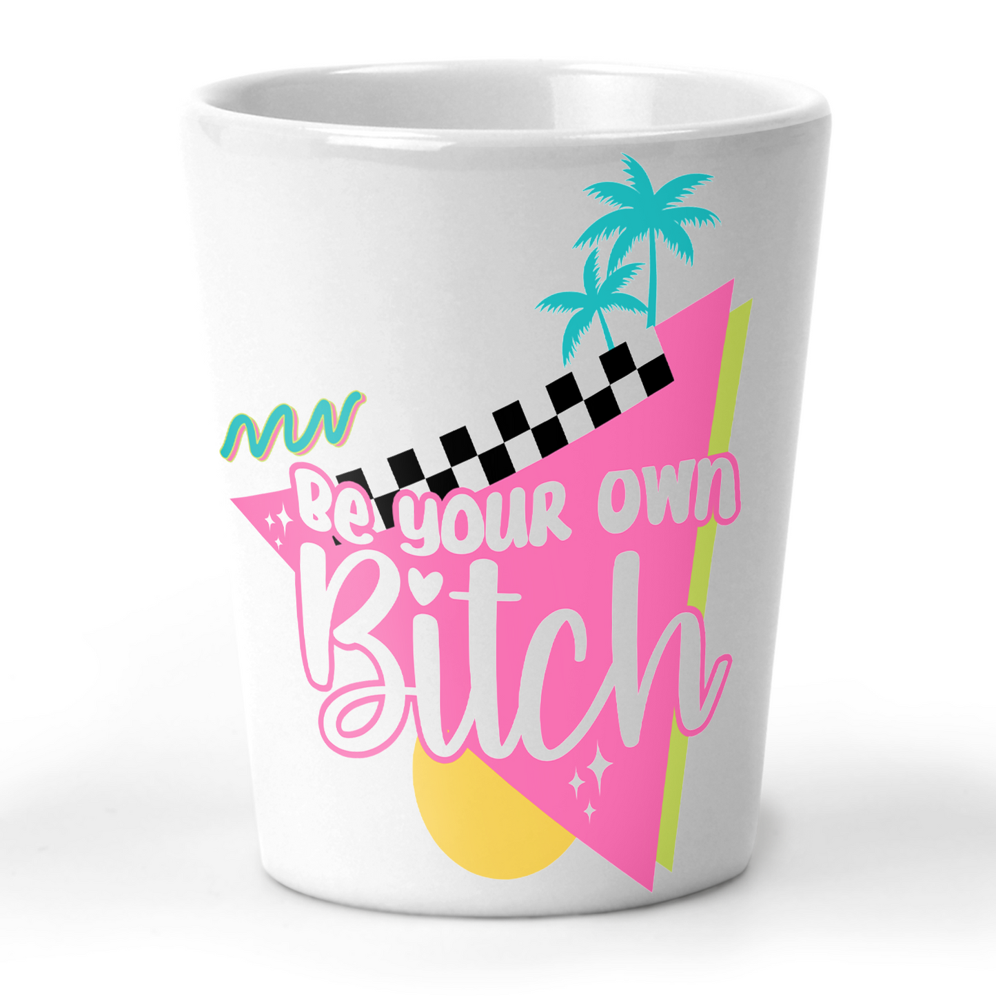 Be Your Own Bitch Shot Glass
