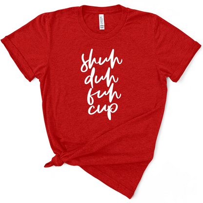 Shuh Duh Fuh Cup TShirt