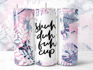 Shuh Duh Fuh Cup Skinny Tumbler