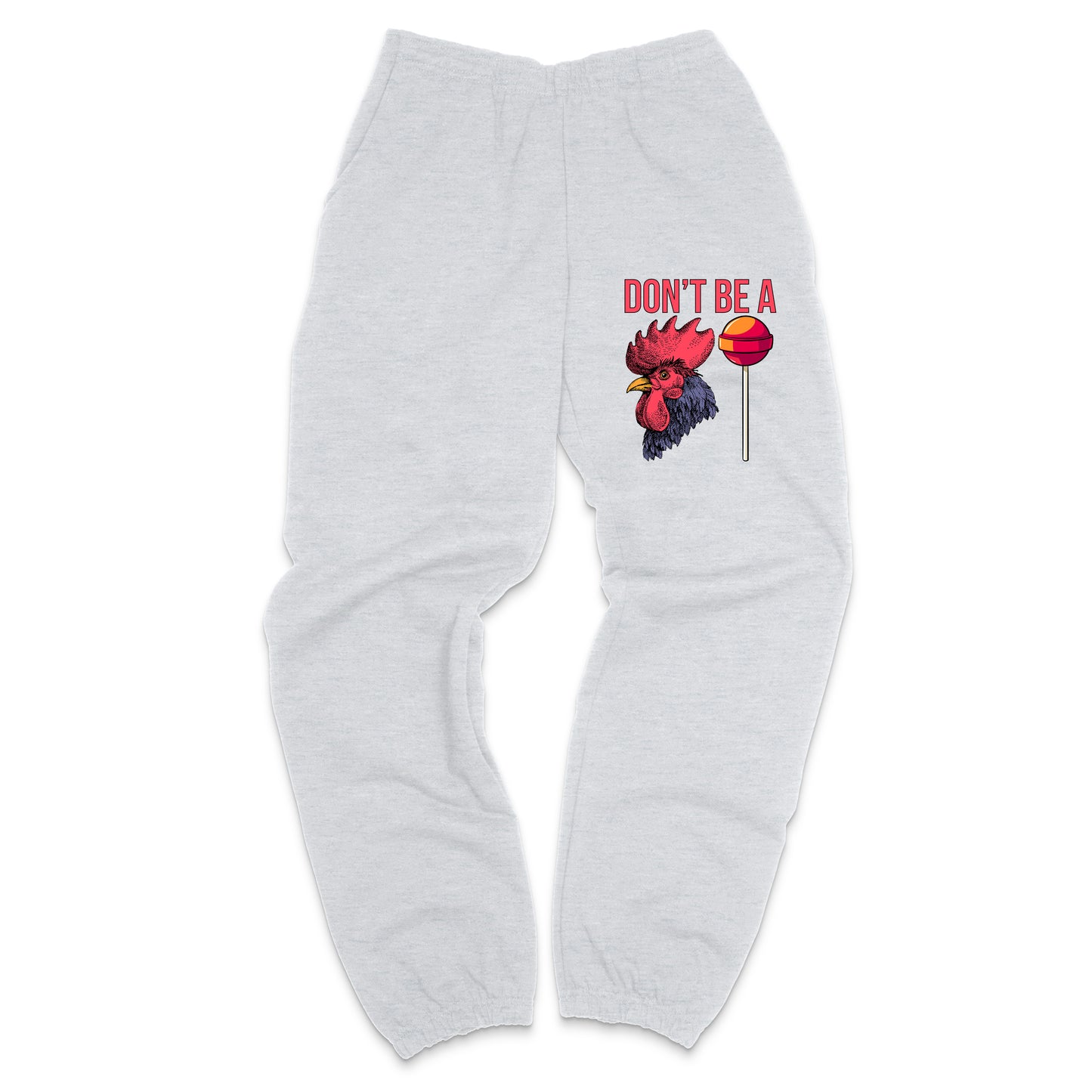Don't Be A Cocksucker Sweatpants