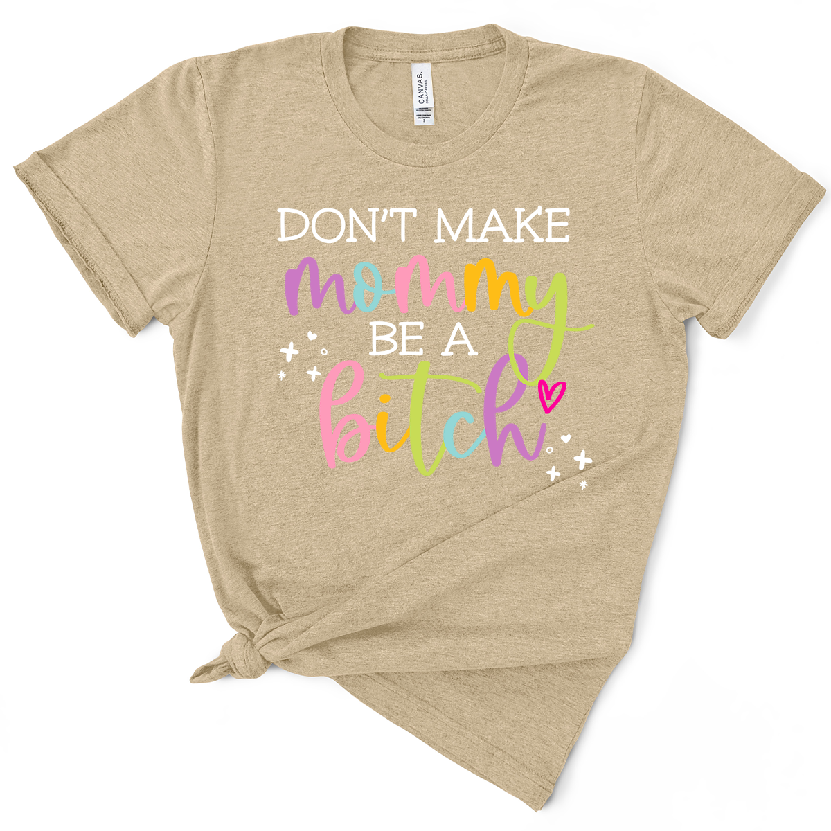 Don't Make Mommy Be A Bitch TShirt