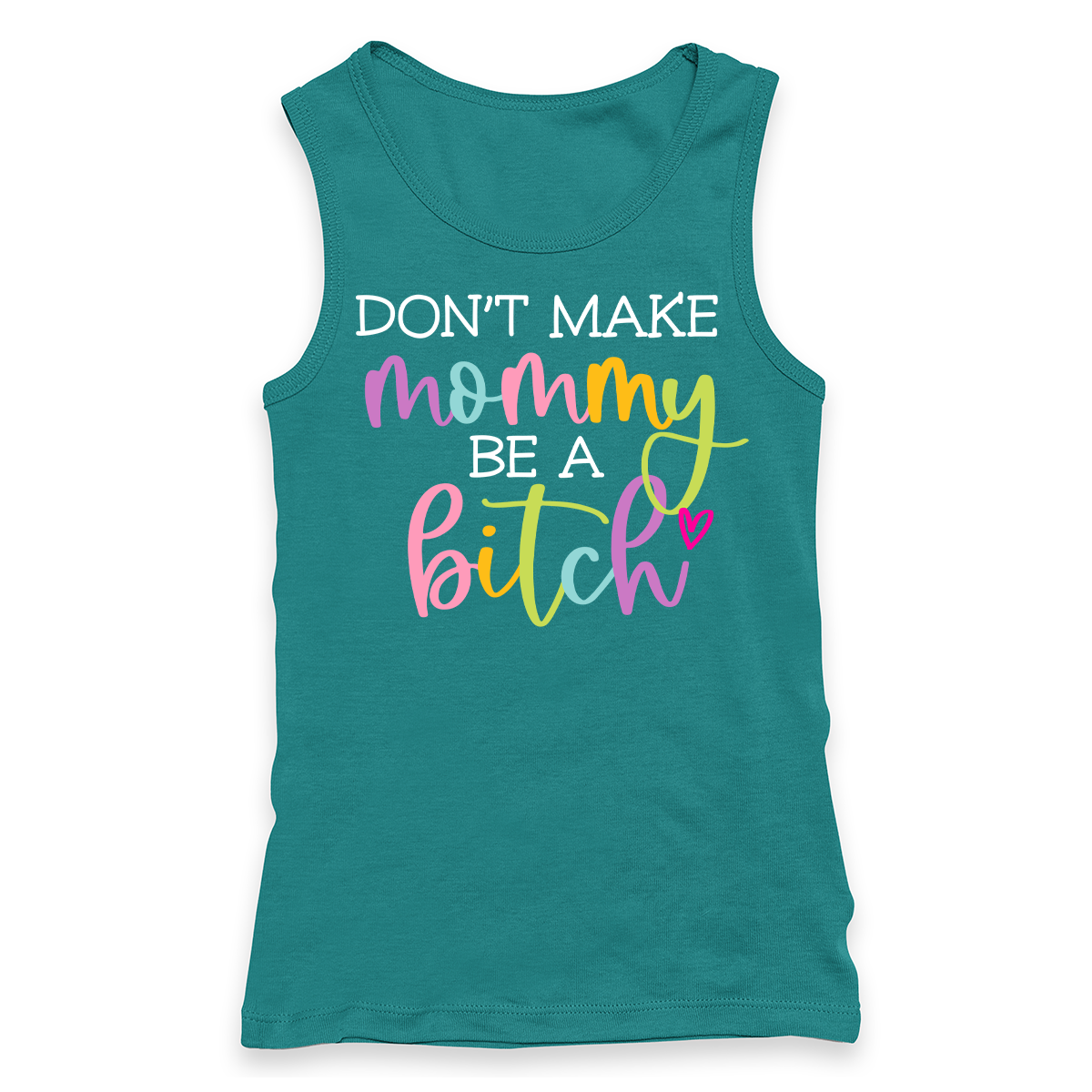 Don't Make Mommy Be A Bitch Racerback Tank