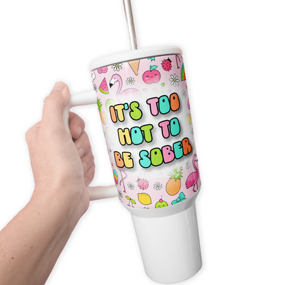 Too Hot To Be Sober 40 Oz Tumbler