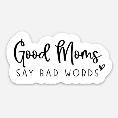 Good Moms Say Bad Words Sticker