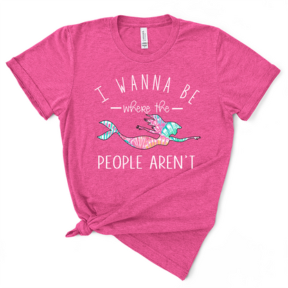 I Wanna Be Where The People Aren't TShirt