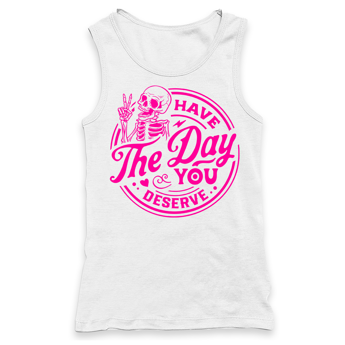 Have The Day You Deserve Racerback Tank