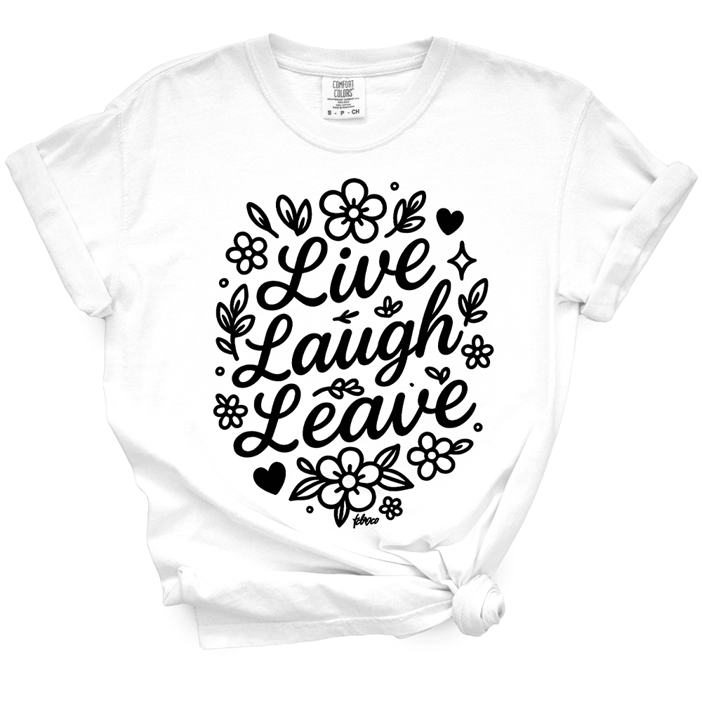 Live Laugh Leave TShirt