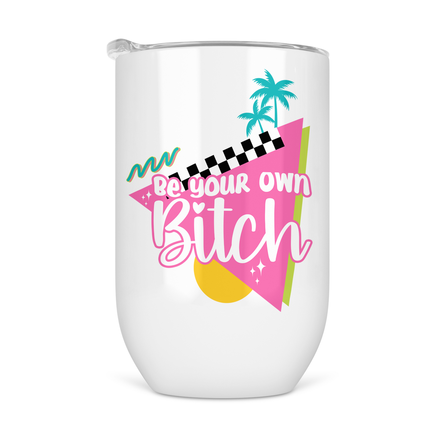 Be Your Own Bitch 12 Oz Wine Tumbler