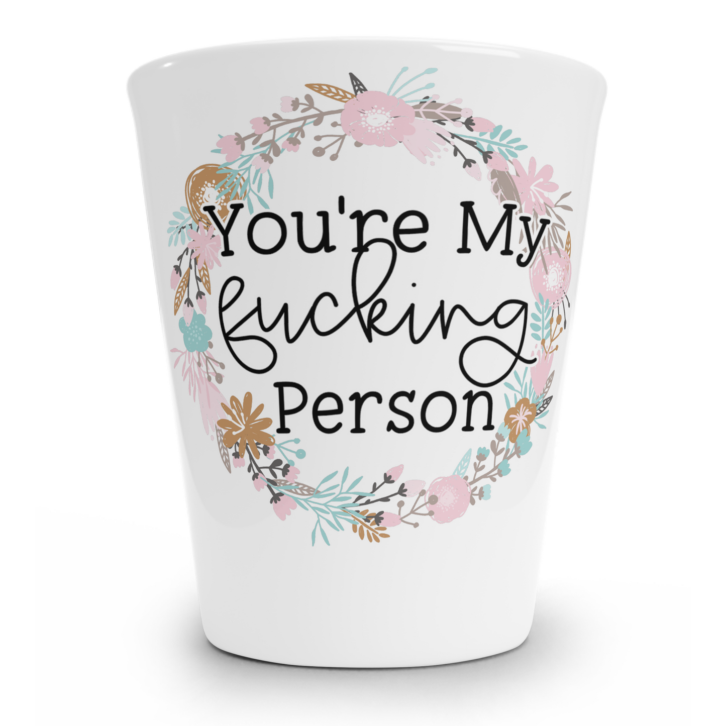 You're My Fucking Person Shot Glass