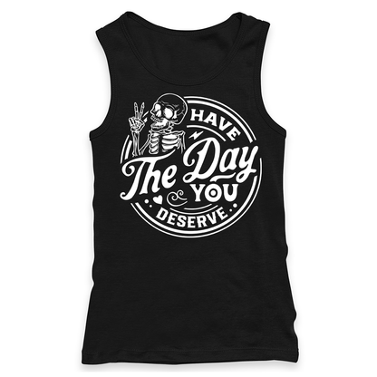 Have The Day You Deserve Racerback Tank