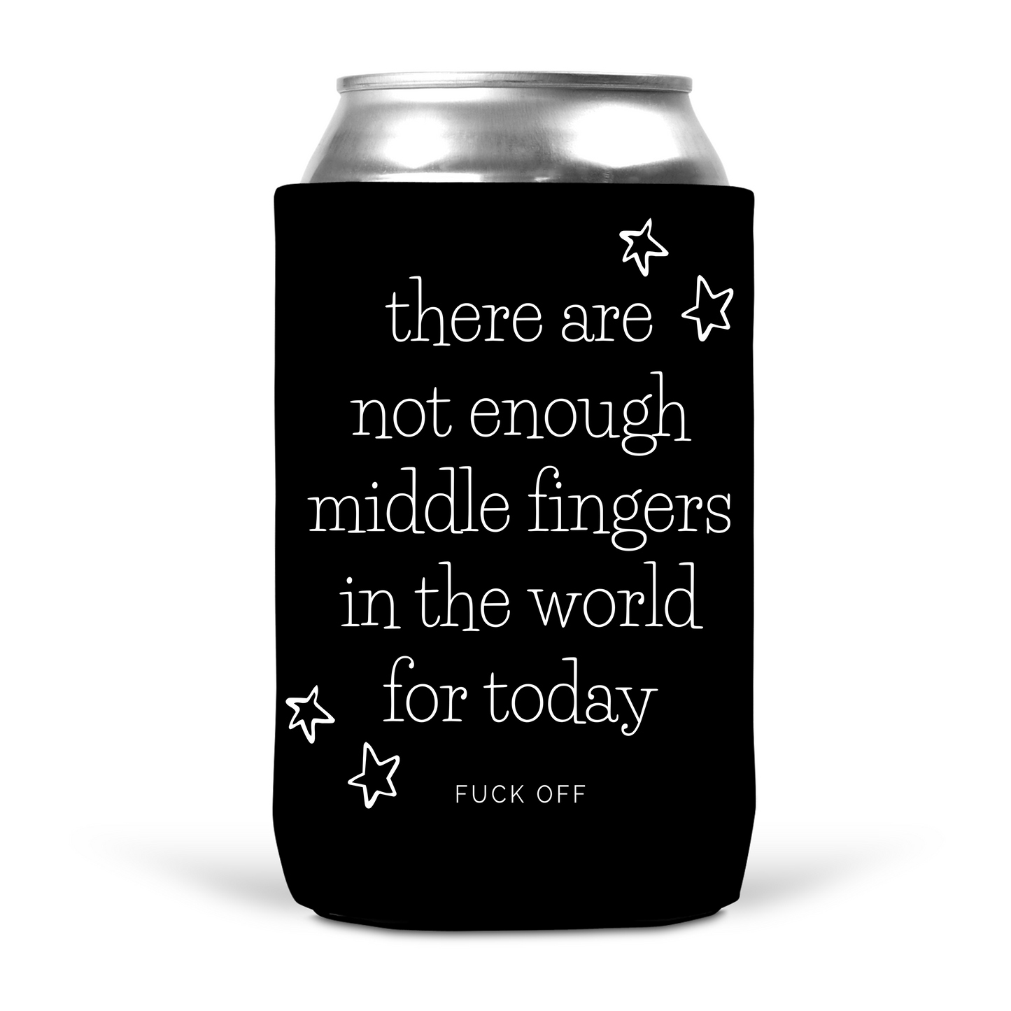 There Are Not Enough Middle Fingers In The World For Today Koozie
