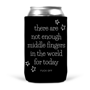 There Are Not Enough Middle Fingers In The World For Today Koozie