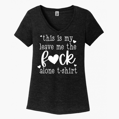 This Is My The Fuck Leave Me Alone Tshirt Women's V-Neck (Ladies Fit)