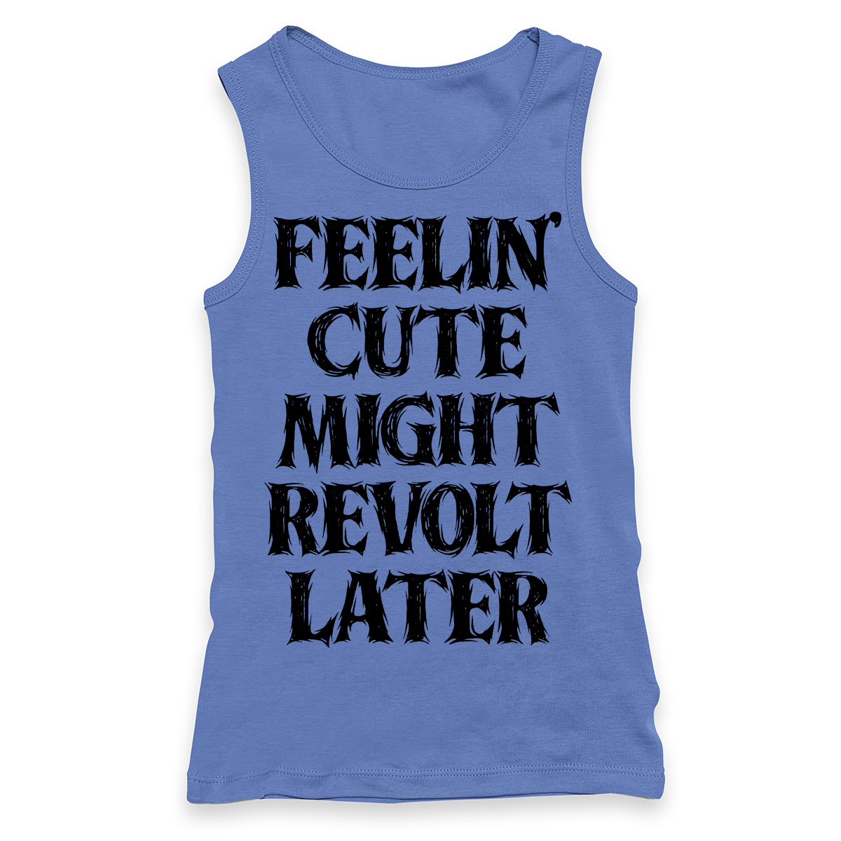 Feelin' Cute Might Revolt Later Racerback Tank Top