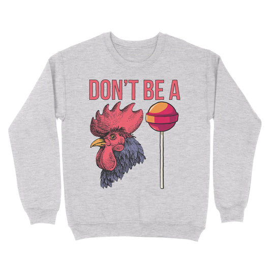 Don't Be A Cocksucker Sweatshirt