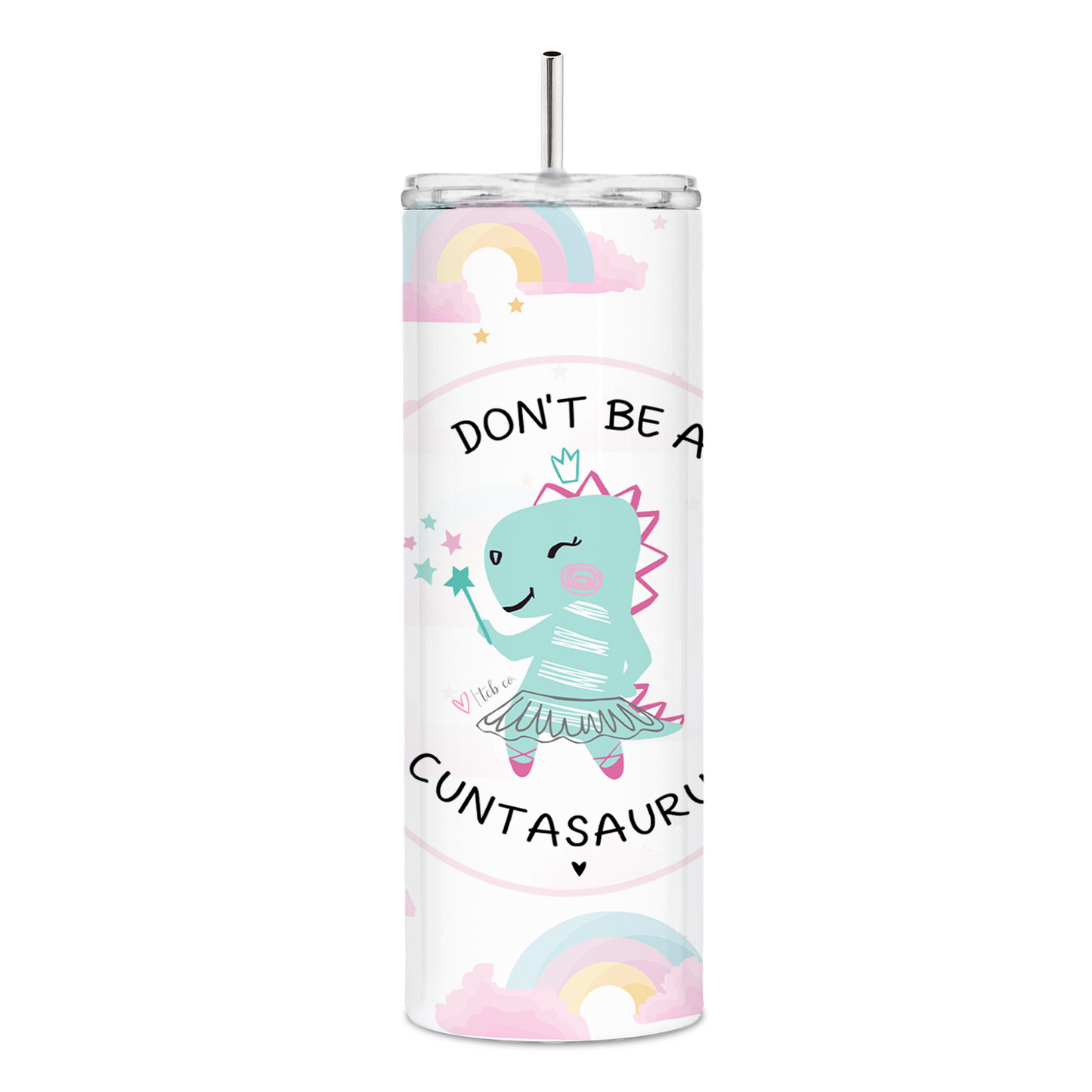 Don't Be A Cuntasaurus Skinny Tumbler