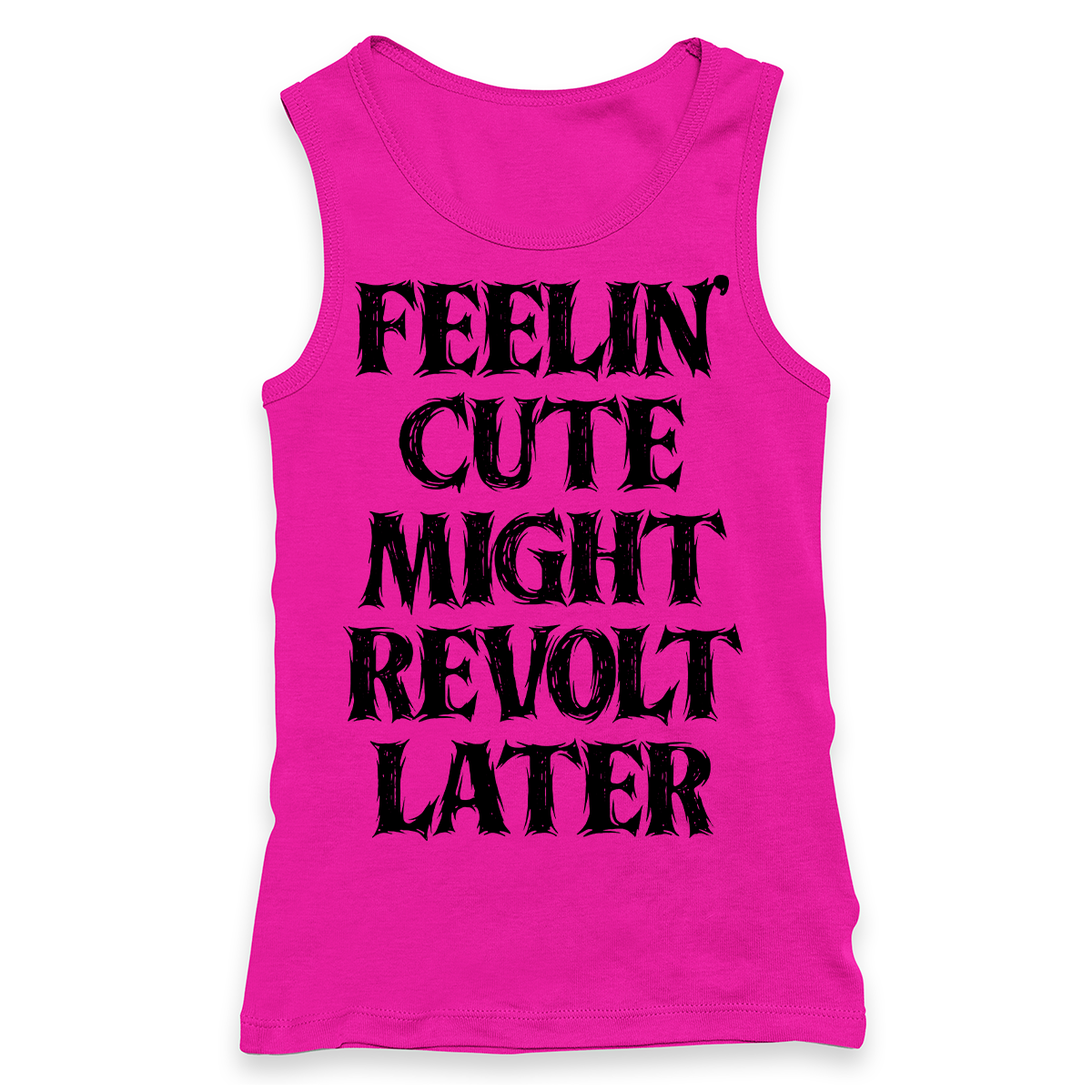 Feelin' Cute Might Revolt Later Racerback Tank Top