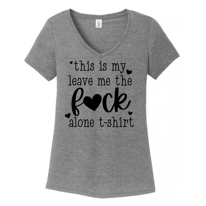 This Is My The Fuck Leave Me Alone Tshirt Women's V-Neck (Ladies Fit)