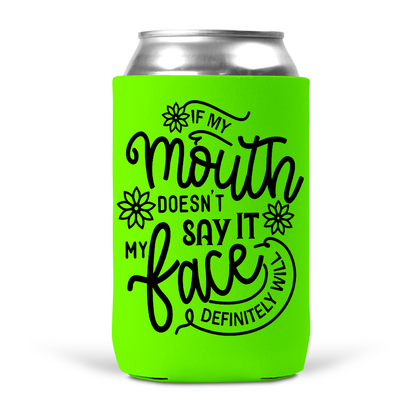 If My Mouth Doesn't Say It My Face Definitely Will Koozie