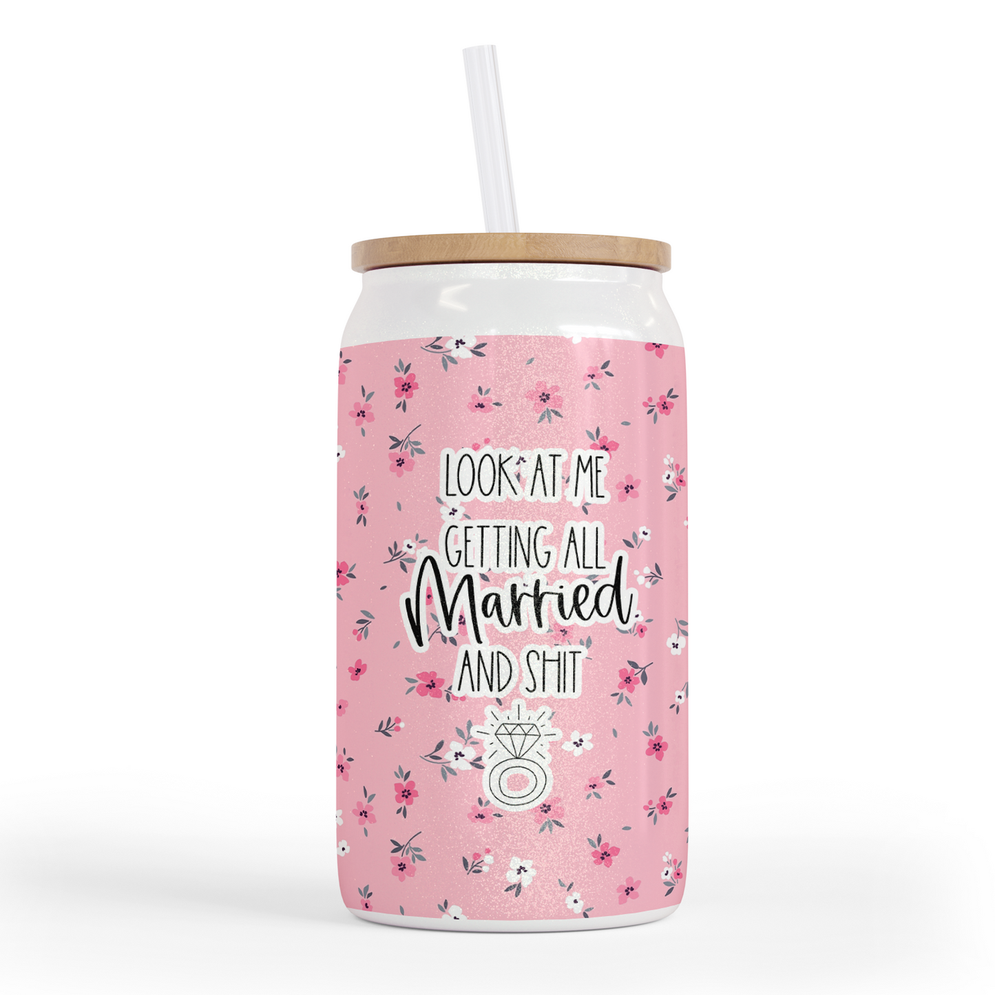 Look At Me Getting All Married and Shit 16 Oz Shimmer Glass Jar