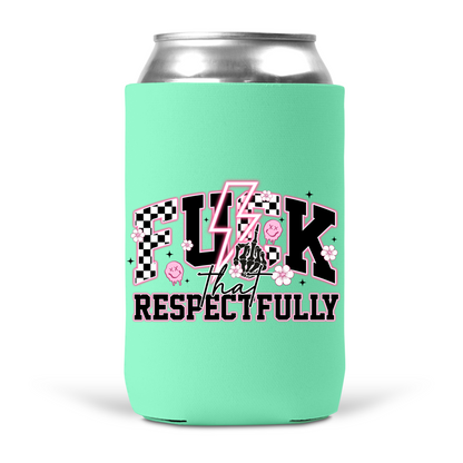 Fuck That Respectfully Koozie