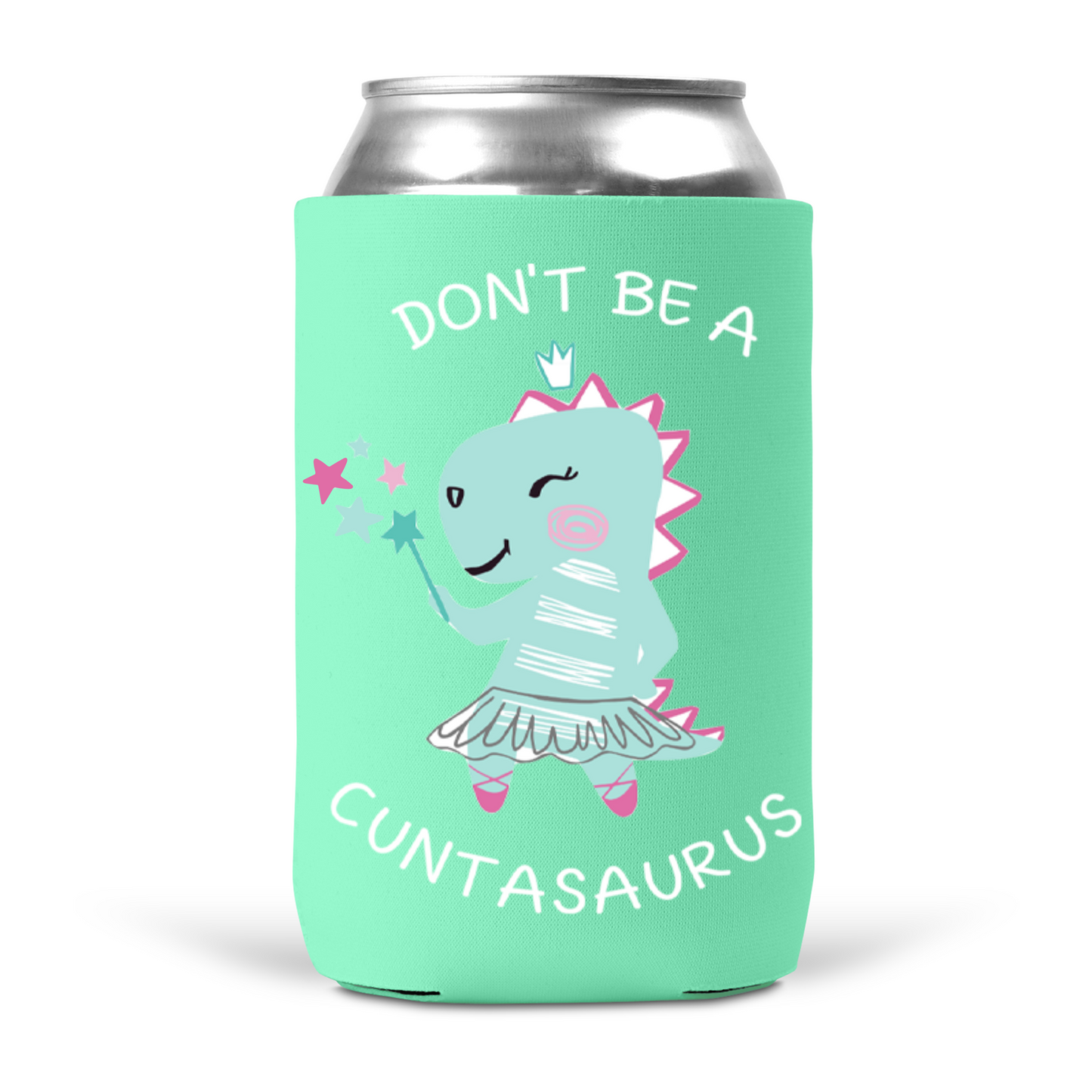 Don't Be A Cuntasaurus Koozie