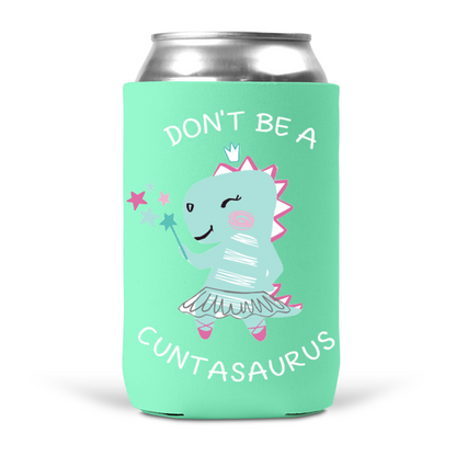 Don't Be A Cuntasaurus Koozie