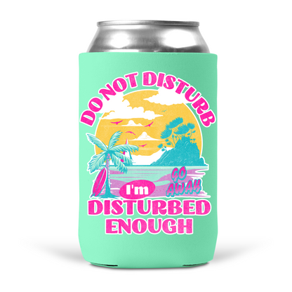 Do Not Disturb I'm Disturbed Enough Koozie