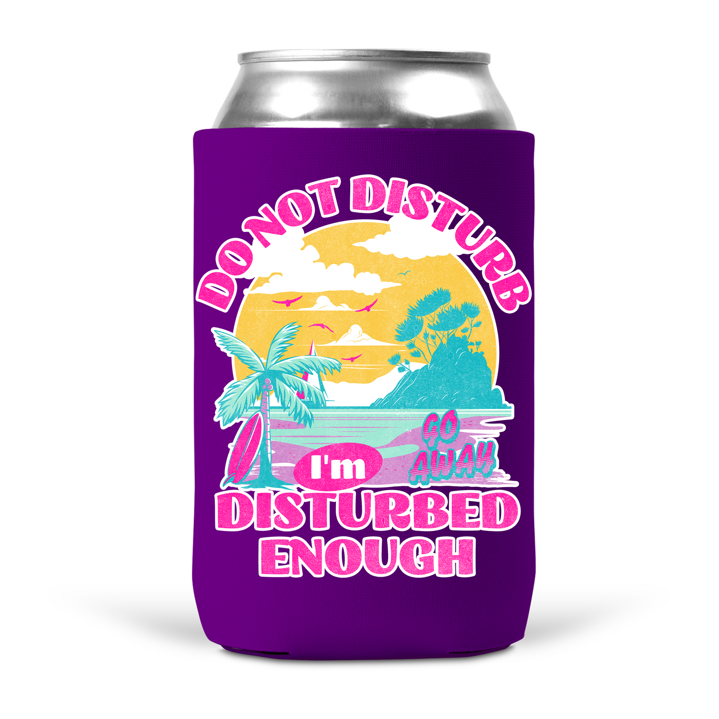Do Not Disturb I'm Disturbed Enough Koozie